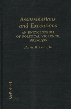 Assassinations and Executions. An Encyclopedia of Political Violence 1865-1986