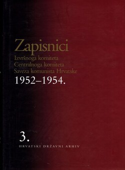 Zapisnici Izvršnoga komiteta Centralnoga komiteta Saveza komunista Hrvatske 1952-1954. 3.