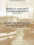 Rijeka u stoljeću velikih promjena / Fiume nel secolo dei grandi mutamenti