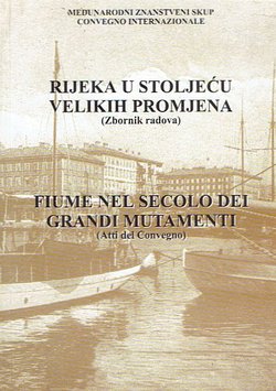 Rijeka u stoljeću velikih promjena / Fiume nel secolo dei grandi mutamenti