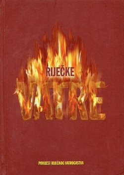 Riječke vatre. Povijest vatrogastva u Rijeci