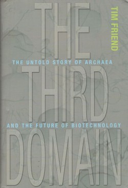 The Third Domain. The Untold Story of Archaea and the Future of Biotechnology