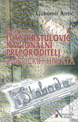 Bračanin Ivan Krstulović. Nacionalni preporoditelj američkih Hrvata