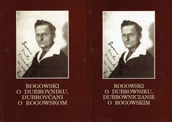 Rogowski o Dubrovniku, Dubrovčani o Rogowskom / Rogowski o Dubrowniku, Dubrowniczanie o Rogowskim