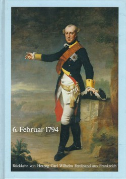 6. Februar 1794. Rückkehr von Herzog Carl Wilhelm Ferdinand aus Frankreich und die Geschichte von Braunschweigs Stiftung