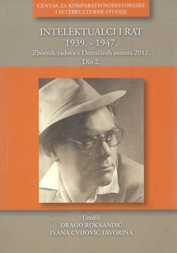 Intelektualci i rat 1939.-1947. Zbornik radova s Desničinih susreta 2012. II.
