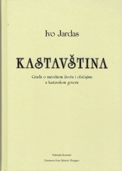 Kastavština. Građa o narodnom životu i običajima u kastavskom govoru (pretisak iz 1957)