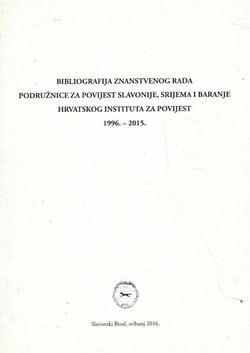 Bibliografija znanstvenog rada podružnice za povijest Slavonije, Srijema i Baranje Hrvatskog instituta za povijest 1996.-2015.