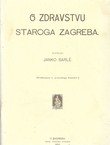 O zdravstvu staroga Zagreba (pretisak iz 1902)