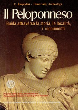 Il Peloponneso. Guida attraverso la storia, le localita, i monumenti