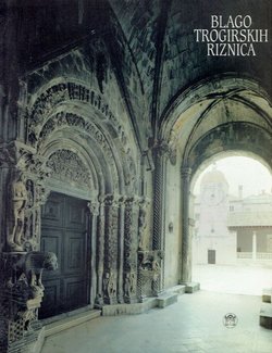 Blago trogirskih riznica. Umjetničko i kulturno naslijeđe od 1000. do 1600.