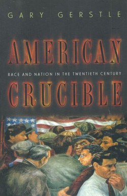 American Crucible. Race and Nation in the Twentieth Century