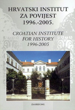 Hrvatski institut za povijest 1996.-2005. / Croatian Institute for History 1996-2005