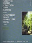 Prehistoric Herders of Northern Istria I / Pretpovijesni stočari sjeverne Istre I.