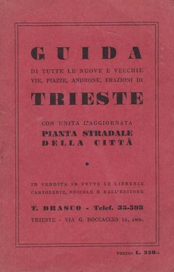 Guida di tutte le nuove e vecchie vie, piazze, androne, frazioni di Trieste