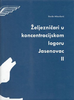 Željezničari u koncentracijskom logoru Jasenovac II. Glavna željeznička radionica Sarajevo