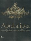 Apokalipsa. Teorija, praksa i estetika propasti sveta