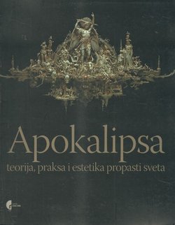 Apokalipsa. Teorija, praksa i estetika propasti sveta
