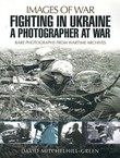 Fighting in Ukraine: A Photographer at War