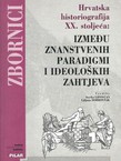 Hrvatska historiografija XX. stoljeća: Između znanstvenih paradigmi i ideoloških zahtjeva