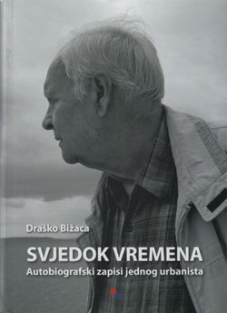 Svjedok vremena. Autobiografski zapisi jednog urbanista