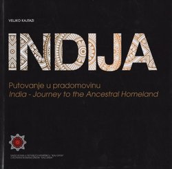 Indija. Putovanje u pradomovinu / India. Journey to the Ancestral Homeland