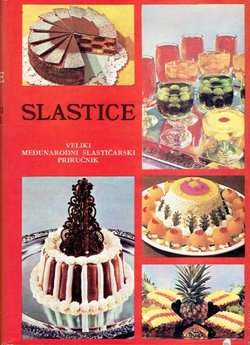 Slastice. Veliki međunarodni slastičarski priručnik