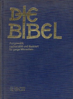Die Bibel. Ausgewählt nacherzählt und illustriert für junge Menschen