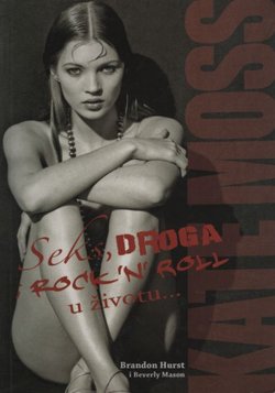 Kate Moss. Seks, droga i rock 'n' roll u životu