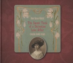 The Sweet Taste of a Dalmatian Love Affair. Croatian Family Recipes