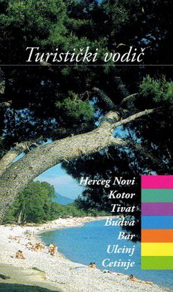 Turistički vodič. Herceg Novi / Kotor / Tivat / Budva / Bar / Ulcinj / Cetinje