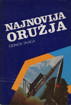 Najnovija oružja - Odnos snaga. Naoružanje i razoružanje u nuklearnom dobu