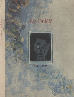 Ivo Dulčić 1916.-1975. U se vrime godišća