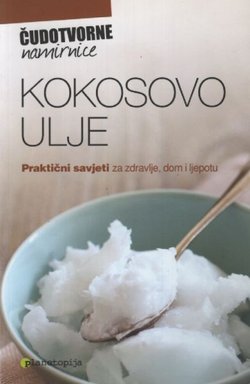 Kokosovo ulje. Praktični savjeti za zdravlje, dom i ljepotu