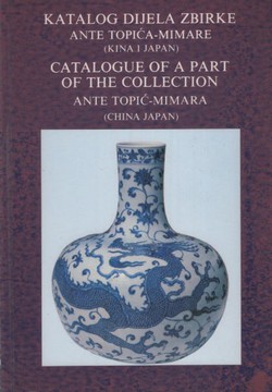 Katalog dijela zbire Ante Topića-Mimare (Kina i Japan) / Catalogue of a Part of the Collection Ante Topić-Mimara (China and Japan)