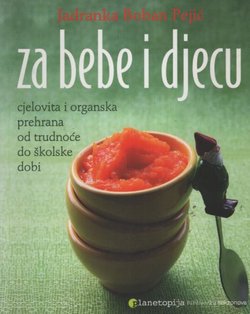 Za bebe i djecu. Cjelovita i organska prehrana od trudnoće do školske dobi