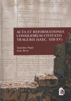 Acta et reformationes consiliorum civitatis Tragurii (saec. XIII-XV)