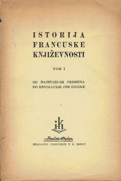 Istorija francuske književnosti I. Od najstarijih vremena do revolucije 1789 godine