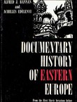 Documentary History of Eastern Europe. From the First Slavic Invasions before 1000 A.D. to the Czech Crisis of 1968
