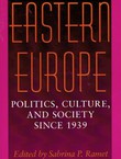 Eastern Europe. Politics, Culture, and Society Since 1939