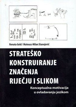 Strateško konstruiranje značenja riječju i slikom. Konceptualna motivacija u ovladavanju jezikom