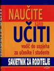 Naučite kako učiti. Vodič do uspjeha za učenike i studente. Savjetnik za roditelje