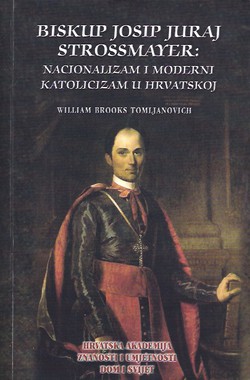 Biskup Josip Juraj Strossmayer: Nacionalizam i moderni katolicizam u Hrvatskoj