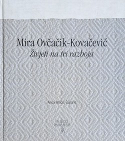 Mira Ovčačik-Kovačević. Živjeti na tri razboja