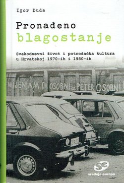Pronađeno blagostanje. Svakodnevni život i potrošačka kultura u Hrvatskoj 1970-ih i 1980-ih