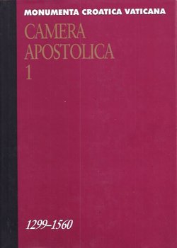 Monumenta croatica vaticana. Camera apostolica I. (1299-1560)