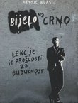 Bijelo na crno. Lekcije iz prošlosti za budućnost