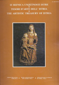 Iz riznica umjetnosti Istre / Tesori d'arte dell'Istria / The Artistic Treasury of Istria