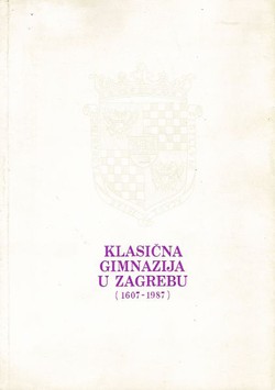 Klasična gimnazija u Zagrebu (1607-1987)