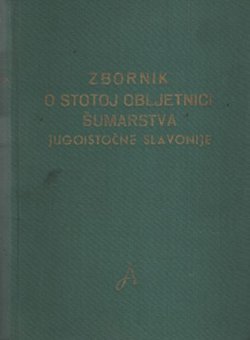 Zbornik o stotoj obljetnici šumarstva jugoistočne Slavonije